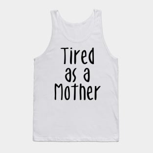 Tired As A Mother - Mommy To Be Tank Top